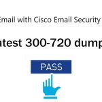 Use the latest 300-720 dumps to help you pass the Cisco SESA certification exam